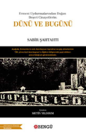 Sabir Şahtahtı. Ermeni Uydurmalarından Doğan Beşeri Cinayetlerin Dünü ve Bugünü