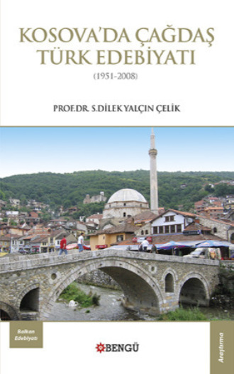S. Dilek Yalçın Çelik. Kosova'da Çağdaş Türk Edebiyatı
