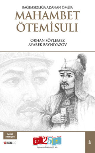 Orhan Söylemez. Bağımsızlığa Adanan Ömür: Mahambet Ötemisulı
