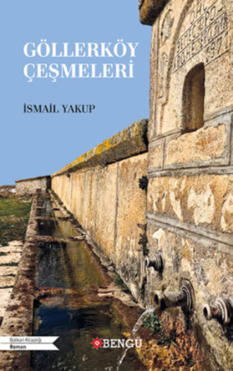 Yakup İsmail. Göllerköy Çeşmeleri