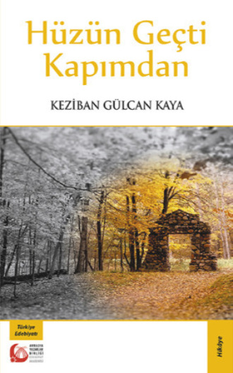 Keziban Gülcan Kaya. Hüzün Geçti Kapımdan