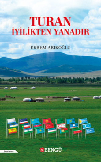 Ekrem Barak Arıkoğlu. Turan İyilikten Yanadır