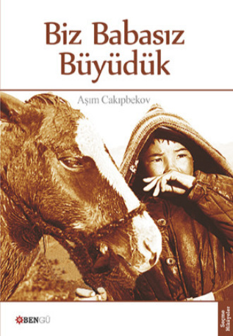 Asım Cakıpbekov. Biz Babasız Büyüdük