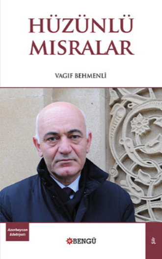 Vagıh Behmenli. Hüzünlü Mısralar