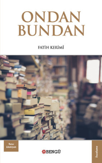 Fatih Kerimî. Ondan Bundan