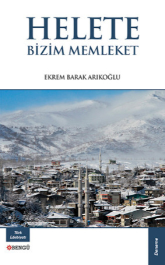 Ekrem Barak Arıkoğlu. Helete Bizim Memleket