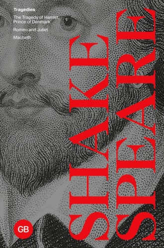 Уильям Шекспир. Tragedies: The Tragedy of Hamlet, Prince of Denmark. Romeo and Juliet. Macbeth / Трагедии: Трагедия Гамлета, принца Датского. Ромео и Джульетта. Макбет