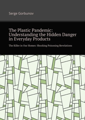 . The plastic pandemic: Understanding the hidden danger in everyday products. The killer in our homes: Shocking poisoning revelations