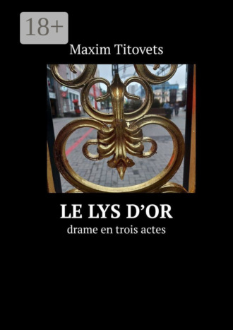 Maxim Titovets. Le lys d’or. drame en trois actes