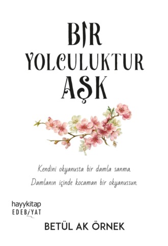Betül Ak Örnek. Bir Yolculuktur Aşk
