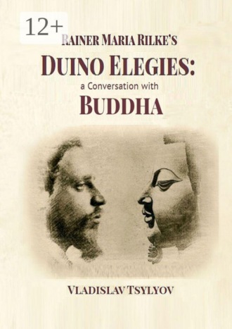 Vladislav Tsylyov. Rainer Maria Rilke’s Duino Elegies: a Conversation with Buddha