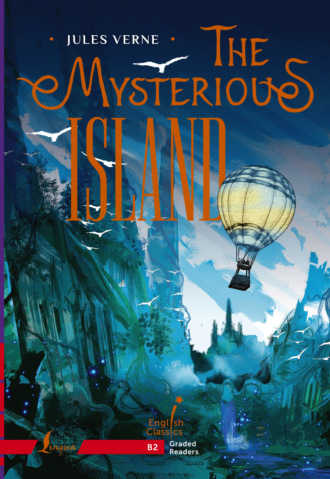 Жюль Верн. The Mysterious Island. B2 / Таинственный остров