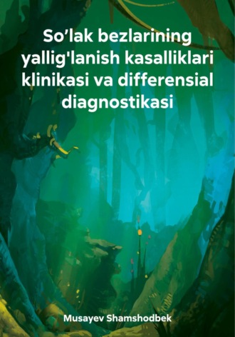 Shamshodbek Shuxratovich Musayev. So’lak bezlarining yallig'lanish kasalliklari klinikasi va differensial diagnostikasi
