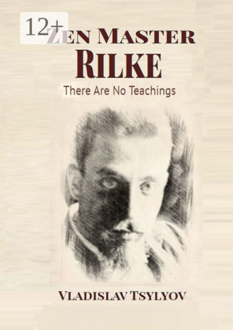 Vladislav Tsylyov. Zen Master Rilke: There Are No Teachings