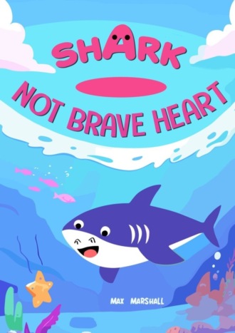 Max Marshall. Shark – Not Brave Heart