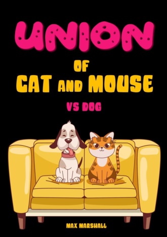 Max Marshall. Union of Cat and Mouse vs Dog