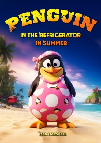 Max Marshall. Penguin in the Refrigerator in Summer