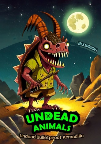 Max Marshall. Undead Bulletproof Armadillo. Undead Animals