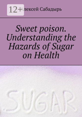 . Sweet poison. Understanding the Hazards of Sugar on Health