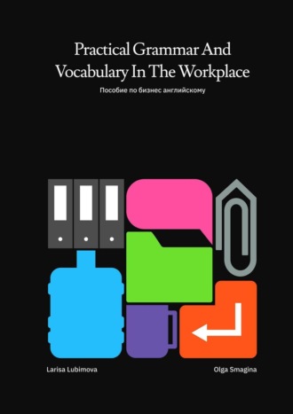 . Practical Grammar and Vocabulary in the Workplace. Пособие по бизнес-английскому