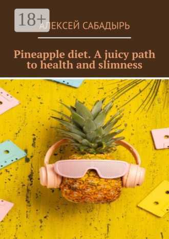 . Pineapple diet. A juicy path to health and slimness