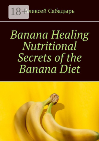 . Banana Healing Nutritional Secrets of the Banana Diet