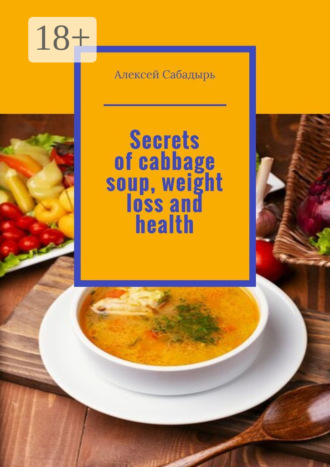 . Secrets of cabbage soup, weight loss and health