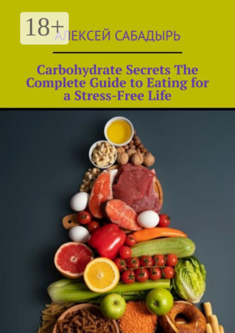 . Carbohydrate Secrets The Complete Guide to Eating for a Stress-Free Life
