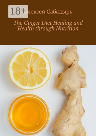 . The Ginger Diet Healing and Health through Nutrition