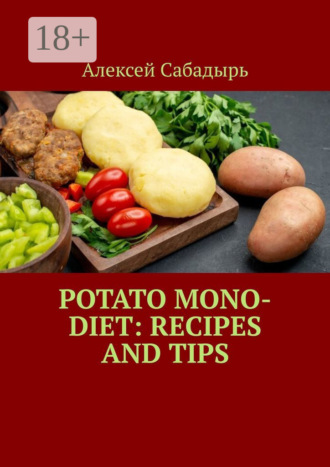 . Potato Mono-Diet: Recipes and Tips