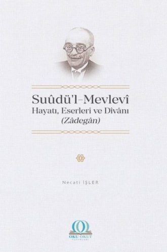 Dr. Necati İşler. Suûdü’l-Mevlevî: Hayatı, Eserleri ve Dîvânı