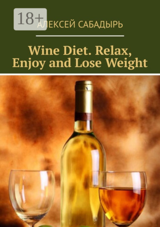 . Wine Diet. Relax, Enjoy and Lose Weight