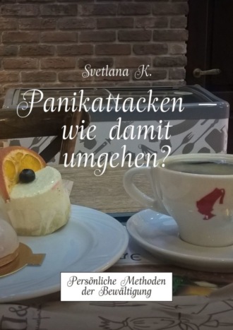 Svetlana K.. Panikattacken – wie damit umgehen? Persönliche Methoden der Bewältigung