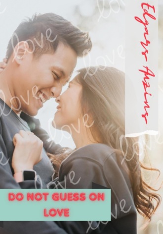 . Do not guess on love