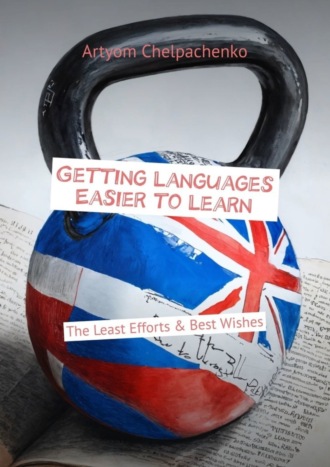 Artyom Chelpachenko. Getting Languages Easier to Learn. The Least Efforts & Best Wishes