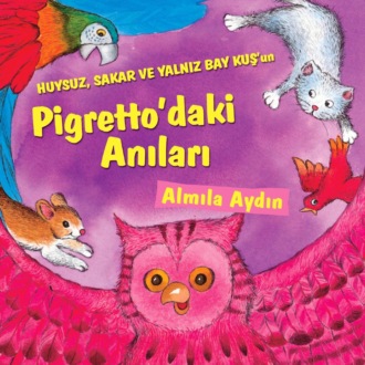 . HUYSUZ, SAKAR VE YALNIZ BAY KUS’UN PIGRETTO’DAKI ANILARI