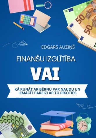 . Finanšu izglītība vai kā runāt ar bērnu par naudu un iemācīt pareizi ar to rīkoties