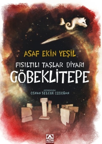 ASAF EKİN YEŞİL. FISILTILI TAŞLAR DİYARI GÖBEKLİTEPE