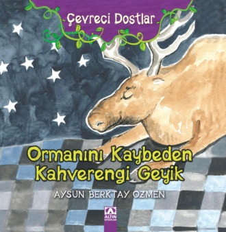 . ÇEVRECI DOSTLAR – ORMANINI KAYBEDEN KAHVERENGI GEYIK