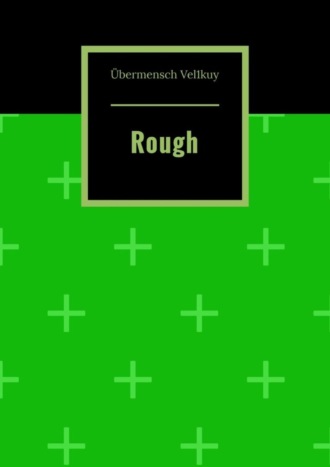 Übermensch Vel1kuy. Rough