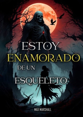 Max Marshall. Estoy Enamorado de un Esqueleto