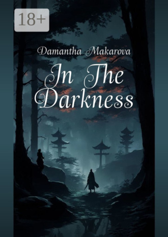 Damantha Makarova. In The Darkness