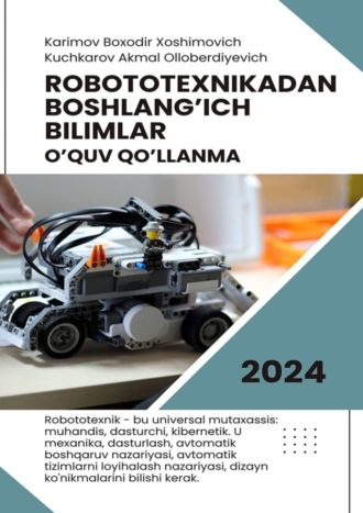Boxodir Xoshimovich Karimov. Robototexnikadan boshlang’ich bilimlar. O’quv qo’llanma