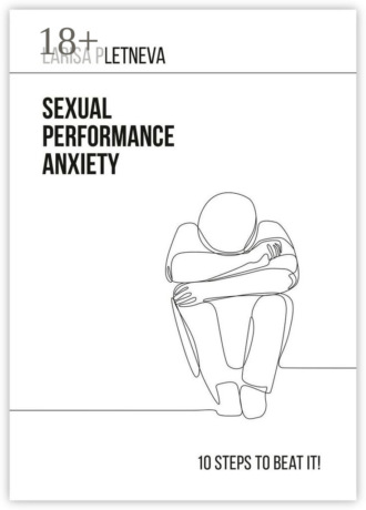 Larisa Pletneva. Sexual Performance Anxiety: 10 steps to beat it!