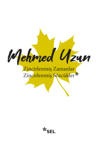 Mehmed Uzun. Zincirlenmiş Zamanlar - Zincirlenmiş Sözcükler