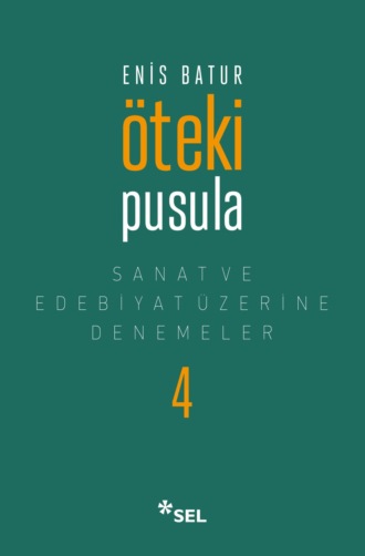 Enis Batur. Öteki Pusula - Sanat ve Edebiyat Üzerine Denemeler IV