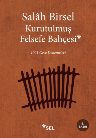 Salâh Birsel. Kurutulmuş Felsefe Bahçesi - 1001 Gece Denemeleri
