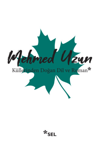 Mehmed Uzun. Küllerinden Doğan Dil ve Roman