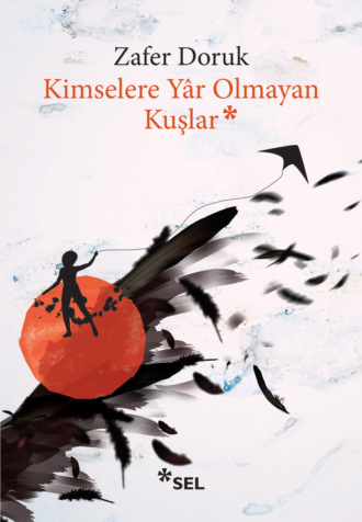 Zafer Doruk. Kimselere Yâr Olmayan Kuşlar