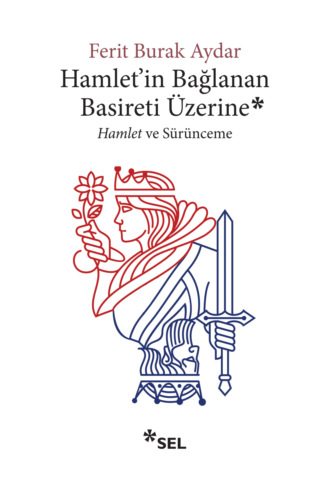 Ferit Burak Aydar. Hamlet'in Bağlanan Basireti Üzerine - Hamlet ve Sürünceme